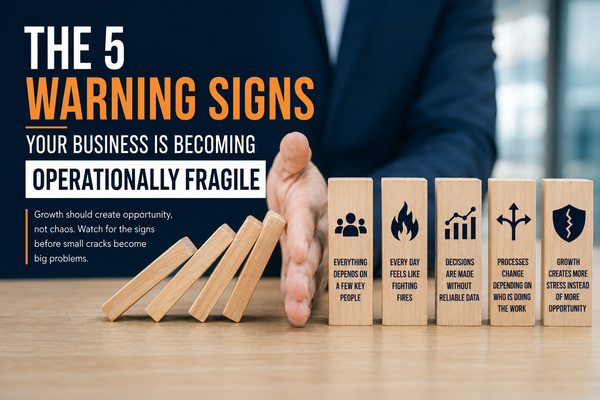 The 5 Warning Signs Your Business Is Becoming Operationally Fragile
